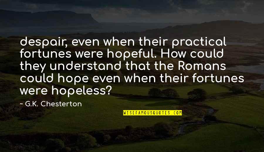 Killing For Revenge Quotes By G.K. Chesterton: despair, even when their practical fortunes were hopeful.