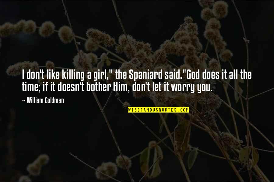 Killing God Quotes By William Goldman: I don't like killing a girl," the Spaniard