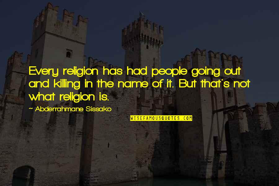 Killing In The Name Of Religion Quotes By Abderrahmane Sissako: Every religion has had people going out and