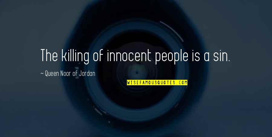 Killing Innocent People Quotes By Queen Noor Of Jordan: The killing of innocent people is a sin.