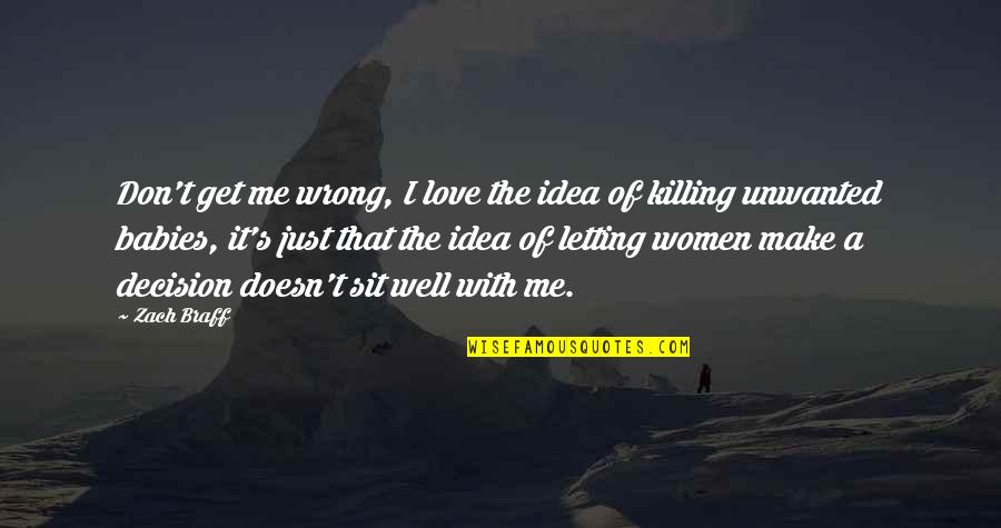 Killing Is Wrong Quotes By Zach Braff: Don't get me wrong, I love the idea