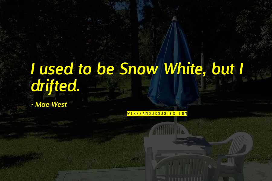 Killing Isis Quotes By Mae West: I used to be Snow White, but I