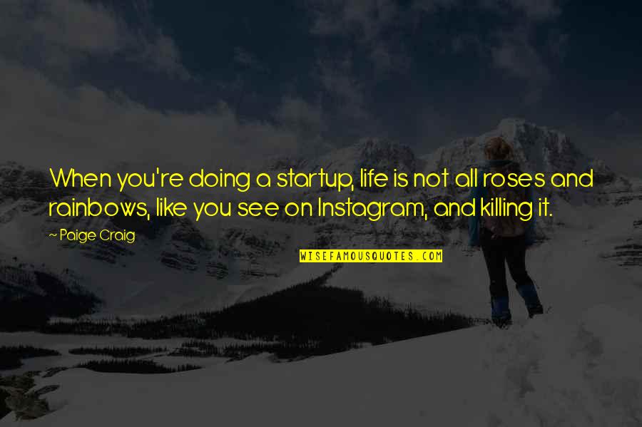 Killing It Quotes By Paige Craig: When you're doing a startup, life is not