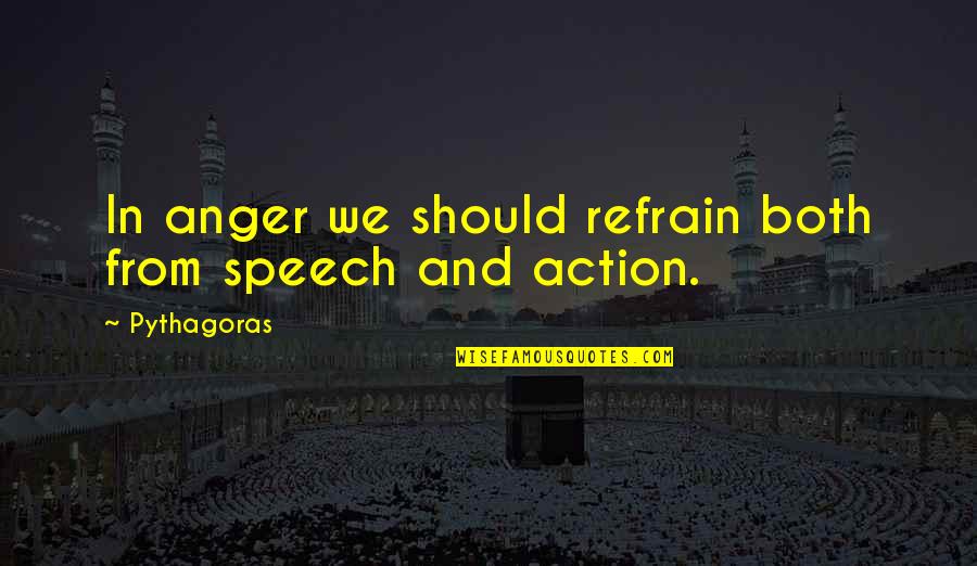 Killing Me Softly 4 Quotes By Pythagoras: In anger we should refrain both from speech