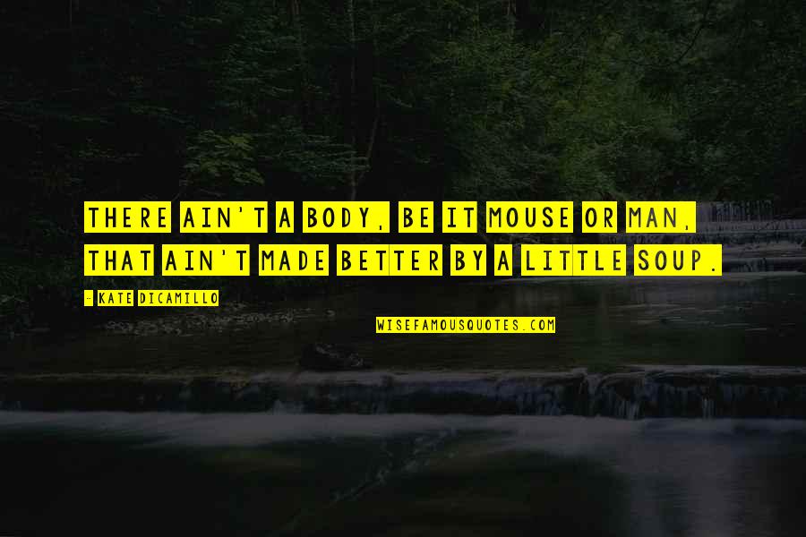 Killing Me Softly Brad Pitt Quotes By Kate DiCamillo: There ain't a body, be it mouse or