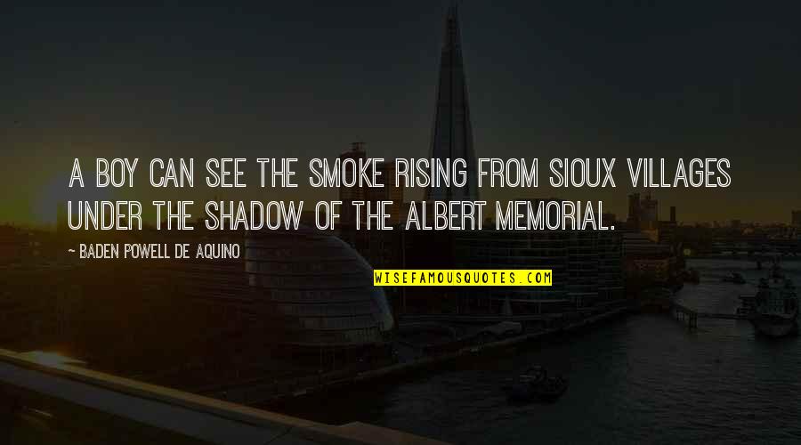 Killing Me Softly Nicci French Quotes By Baden Powell De Aquino: A boy can see the smoke rising from