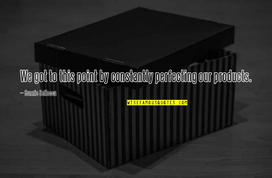 Killing Me Softly Nicci French Quotes By Connie Sellecca: We got to this point by constantly perfecting