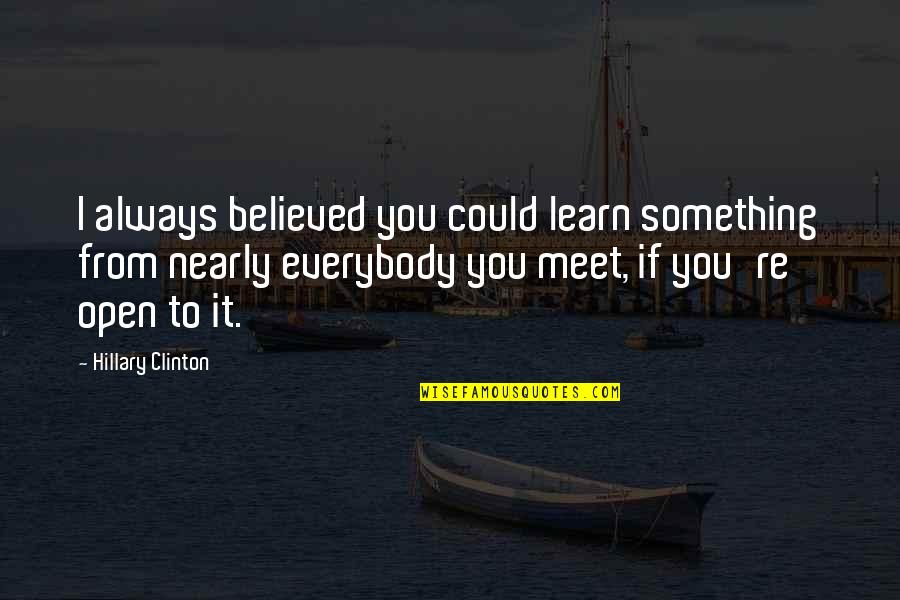 Killing Monday Blues Quotes By Hillary Clinton: I always believed you could learn something from