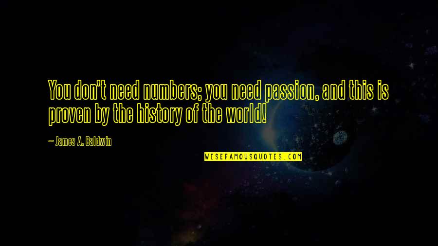 Killing Monday Blues Quotes By James A. Baldwin: You don't need numbers; you need passion, and