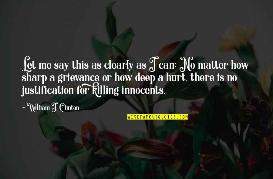 Killing Of Innocents Quotes By William J. Clinton: Let me say this as clearly as I