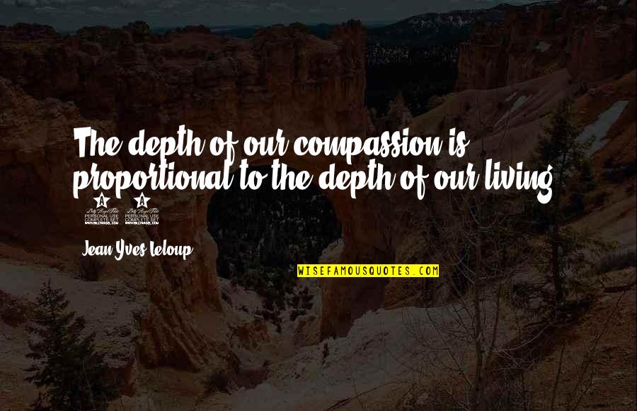 Killing Oneself Quotes By Jean-Yves Leloup: The depth of our compassion is proportional to Killing Oneself Quotes By Jean-Yves Leloup: The depth of our compassion is proportional to
