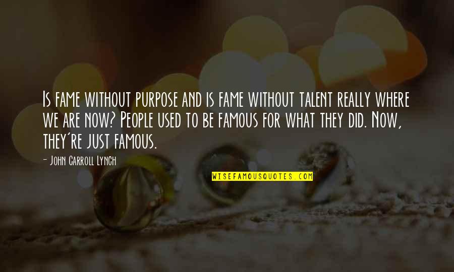 Killing Oneself Quotes By John Carroll Lynch: Is fame without purpose and is fame without Killing Oneself Quotes By John Carroll Lynch: Is fame without purpose and is fame without