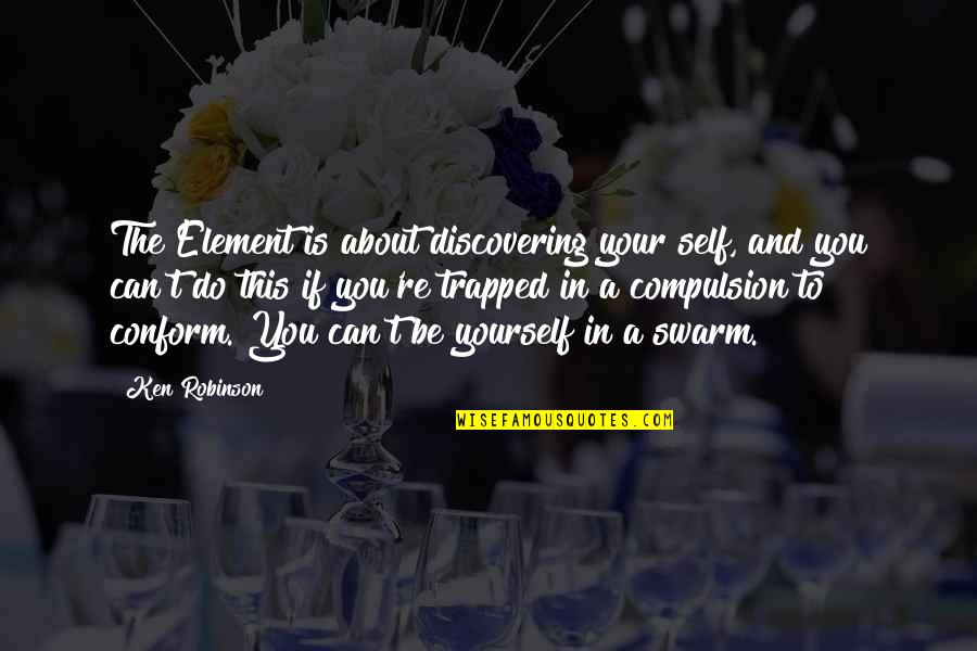 Killing Oneself Quotes By Ken Robinson: The Element is about discovering your self, and Killing Oneself Quotes By Ken Robinson: The Element is about discovering your self, and