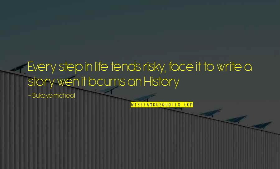 Killing Our Planet Quotes By Bukoye Micheal: Every step in life tends risky, face it