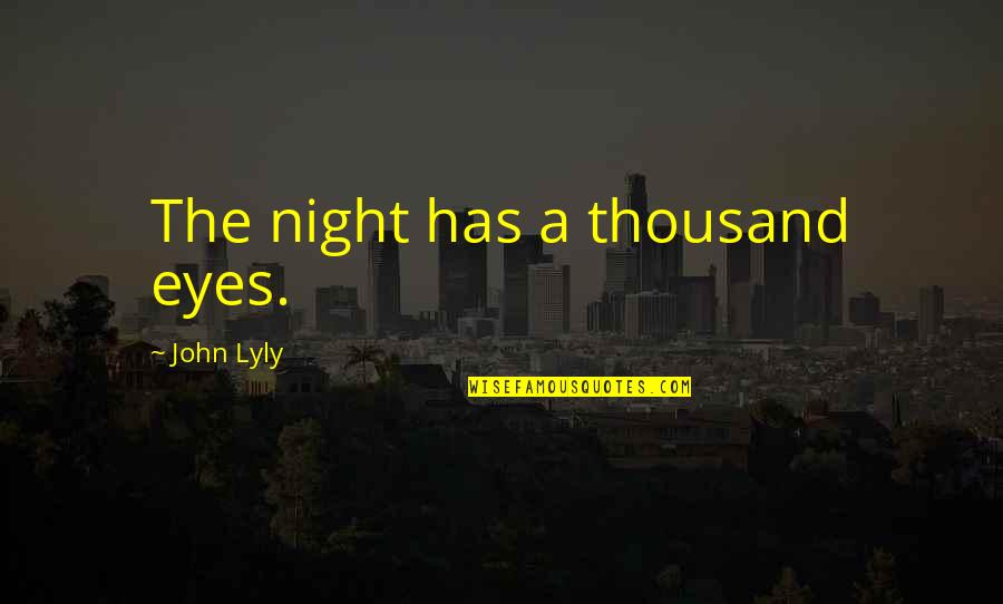 Killing Our Planet Quotes By John Lyly: The night has a thousand eyes. Killing Our Planet Quotes By John Lyly: The night has a thousand eyes.