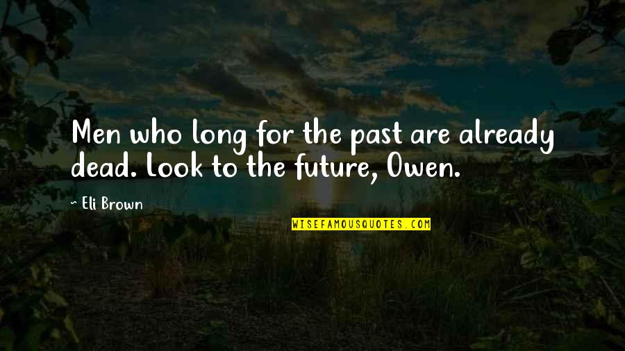 Killing Pigs In Lord Of The Flies Quotes By Eli Brown: Men who long for the past are already