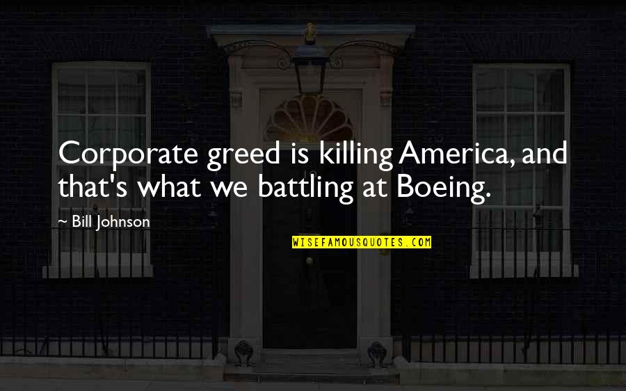 Killing Quotes By Bill Johnson: Corporate greed is killing America, and that's what