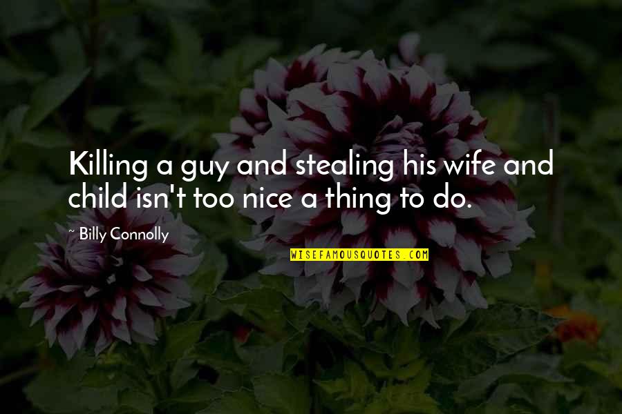 Killing Quotes By Billy Connolly: Killing a guy and stealing his wife and