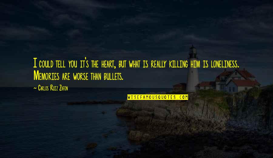 Killing Quotes By Carlos Ruiz Zafon: I could tell you it's the heart, but