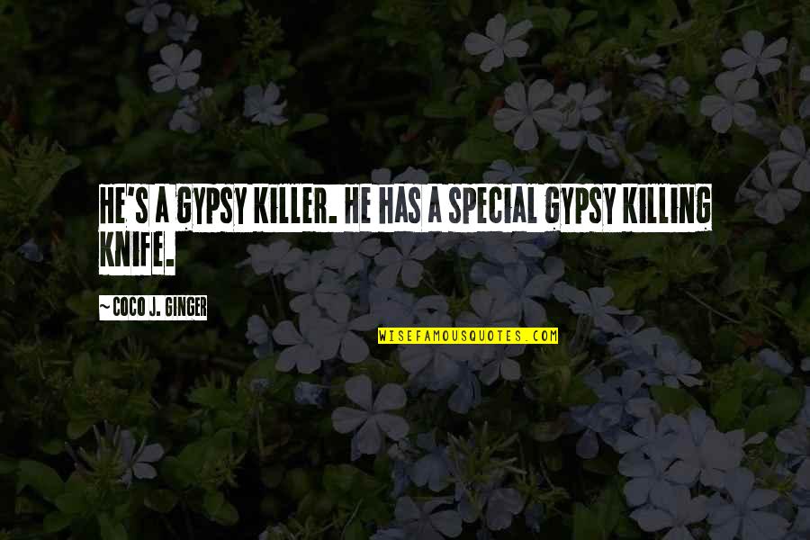 Killing Quotes By Coco J. Ginger: He's a gypsy killer. He has a special
