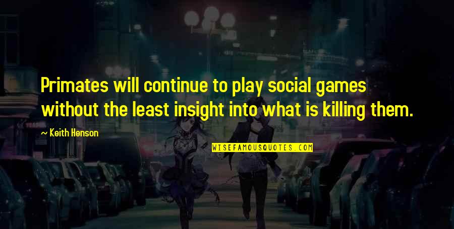 Killing Quotes By Keith Henson: Primates will continue to play social games without