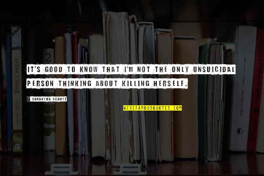 Killing Quotes By Samantha Schutz: It's good to know that I'm not the