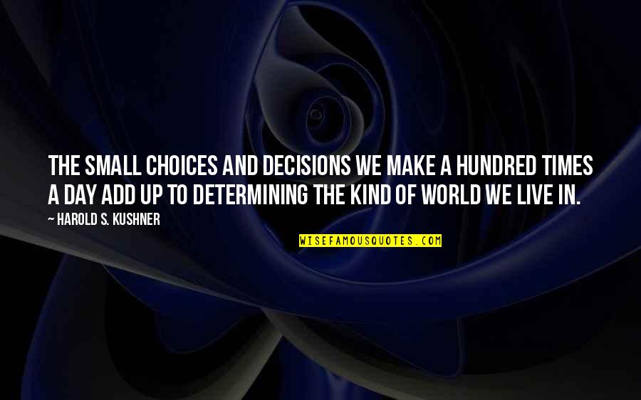 Killing The Competition Quotes By Harold S. Kushner: The small choices and decisions we make a
