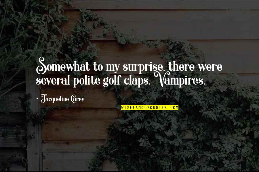 Killing The Competition Quotes By Jacqueline Carey: Somewhat to my surprise, there were several polite