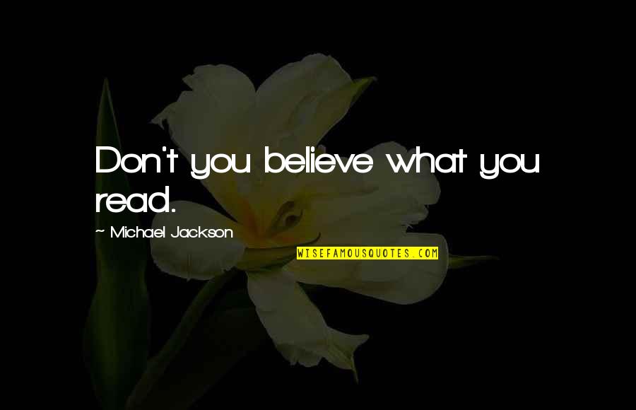 Killing The Enemy Quotes By Michael Jackson: Don't you believe what you read. Killing The Enemy Quotes By Michael Jackson: Don't you believe what you read.