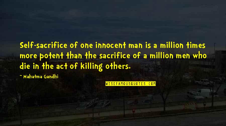 Killing The Innocent Quotes By Mahatma Gandhi: Self-sacrifice of one innocent man is a million