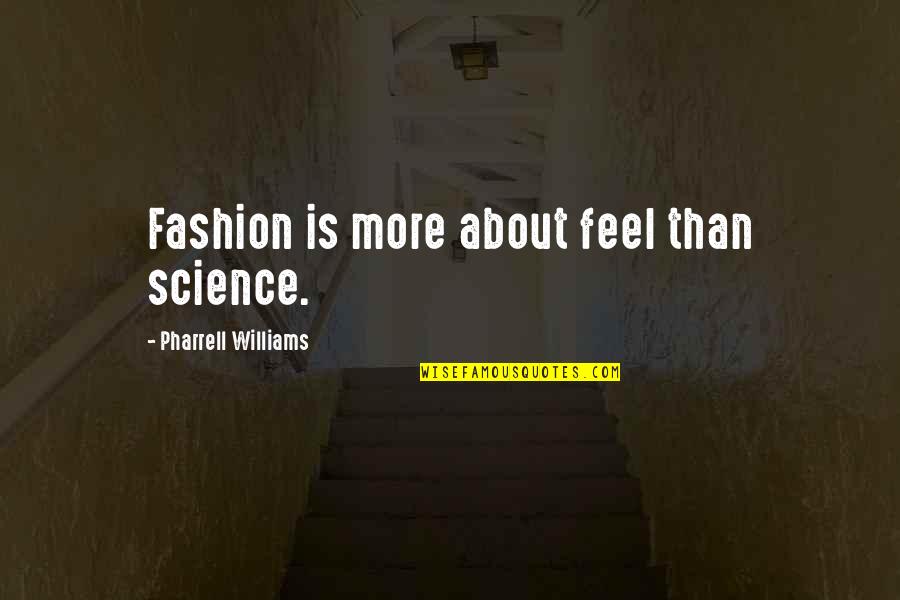 Killing The King Quotes By Pharrell Williams: Fashion is more about feel than science.