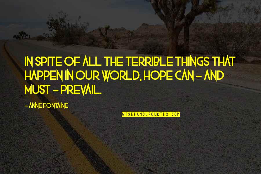 Killing The Soul Quotes By Anne Fontaine: In spite of all the terrible things that Killing The Soul Quotes By Anne Fontaine: In spite of all the terrible things that