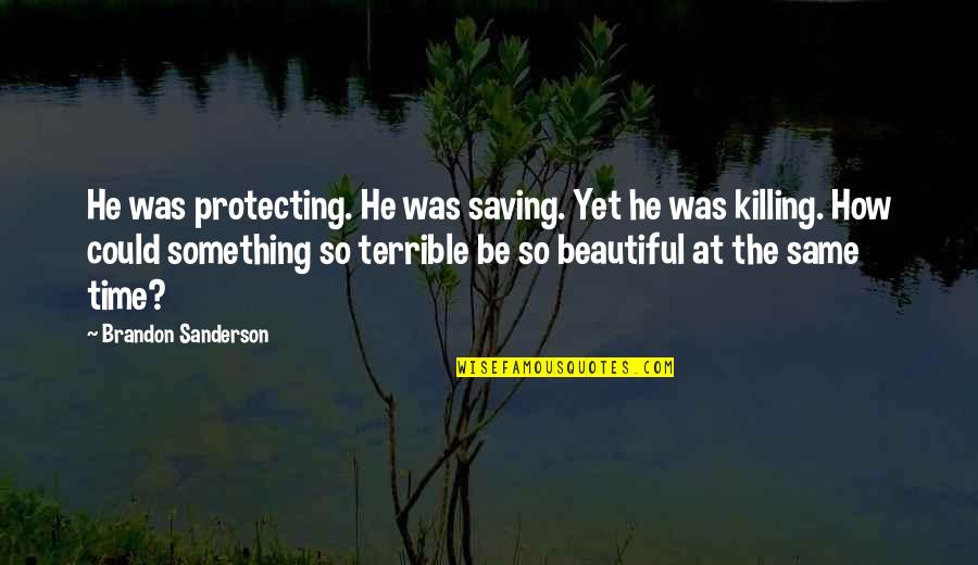 Killing The Time Quotes By Brandon Sanderson: He was protecting. He was saving. Yet he