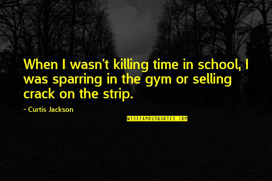 Killing The Time Quotes By Curtis Jackson: When I wasn't killing time in school, I