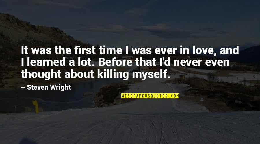 Killing The Time Quotes By Steven Wright: It was the first time I was ever