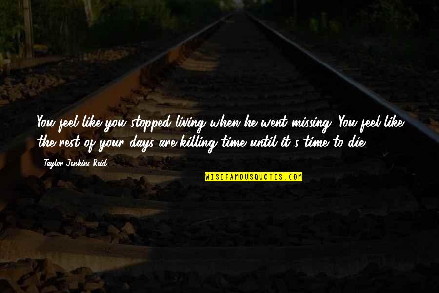 Killing The Time Quotes By Taylor Jenkins Reid: You feel like you stopped living when he