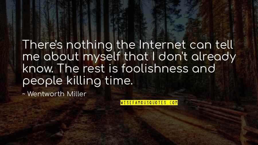 Killing The Time Quotes By Wentworth Miller: There's nothing the Internet can tell me about