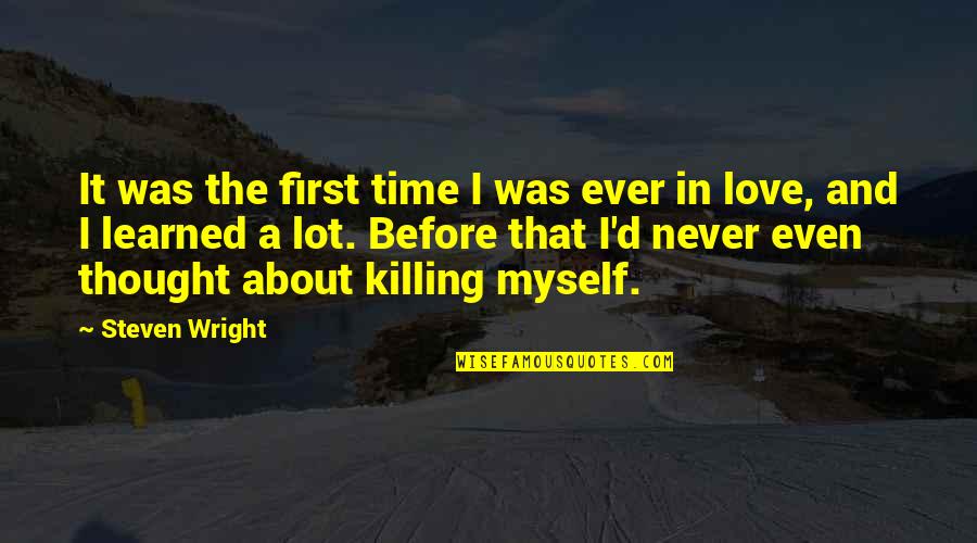 Killing Time Quotes By Steven Wright: It was the first time I was ever Killing Time Quotes By Steven Wright: It was the first time I was ever
