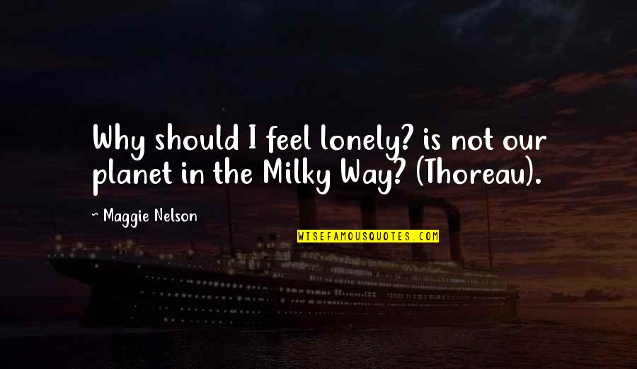 Killing Time Quotes Quotes By Maggie Nelson: Why should I feel lonely? is not our