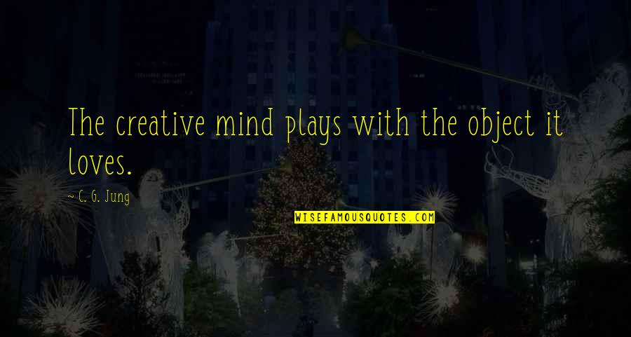 Killing To Survive Quotes By C. G. Jung: The creative mind plays with the object it Killing To Survive Quotes By C. G. Jung: The creative mind plays with the object it