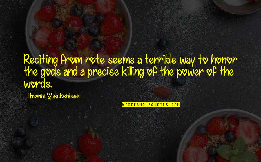 Killing With Words Quotes By Thomm Quackenbush: Reciting from rote seems a terrible way to