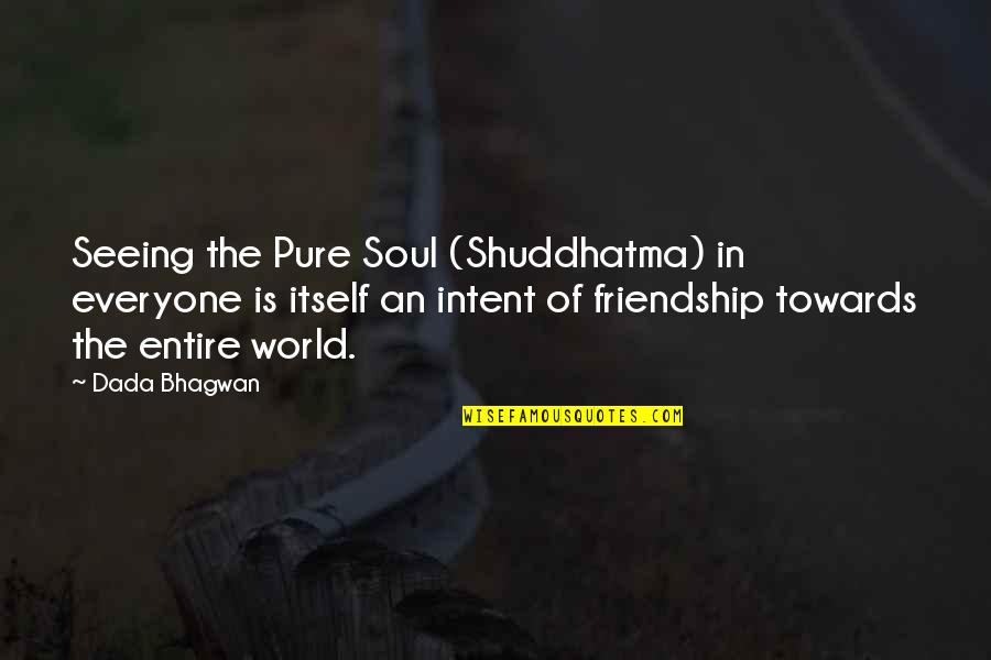 Killing Woods Lucy Christopher Quotes By Dada Bhagwan: Seeing the Pure Soul (Shuddhatma) in everyone is