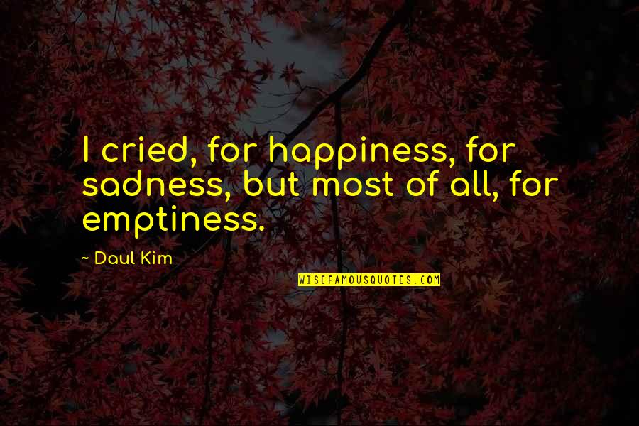 Killing Woods Lucy Christopher Quotes By Daul Kim: I cried, for happiness, for sadness, but most