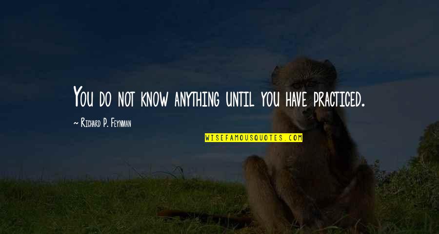 Killing You Inside Quotes By Richard P. Feynman: You do not know anything until you have Killing You Inside Quotes By Richard P. Feynman: You do not know anything until you have
