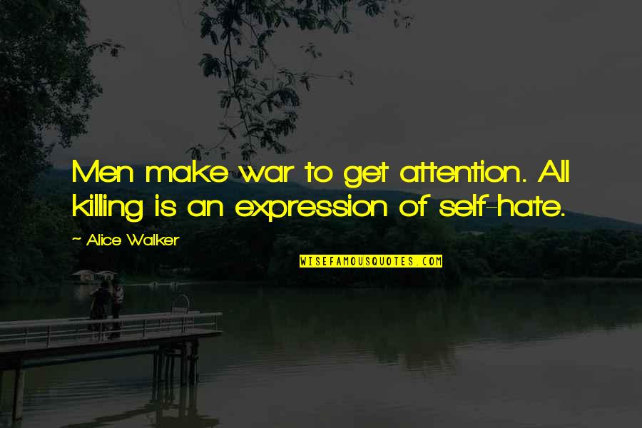 Killing Your Self Quotes By Alice Walker: Men make war to get attention. All killing