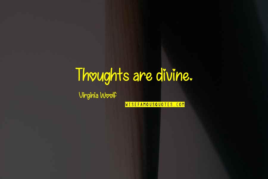 Killing Zoe Quotes By Virginia Woolf: Thoughts are divine.