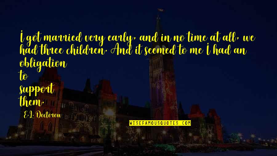 Killing Zombies Quotes By E.L. Doctorow: I got married very early, and in no Killing Zombies Quotes By E.L. Doctorow: I got married very early, and in no