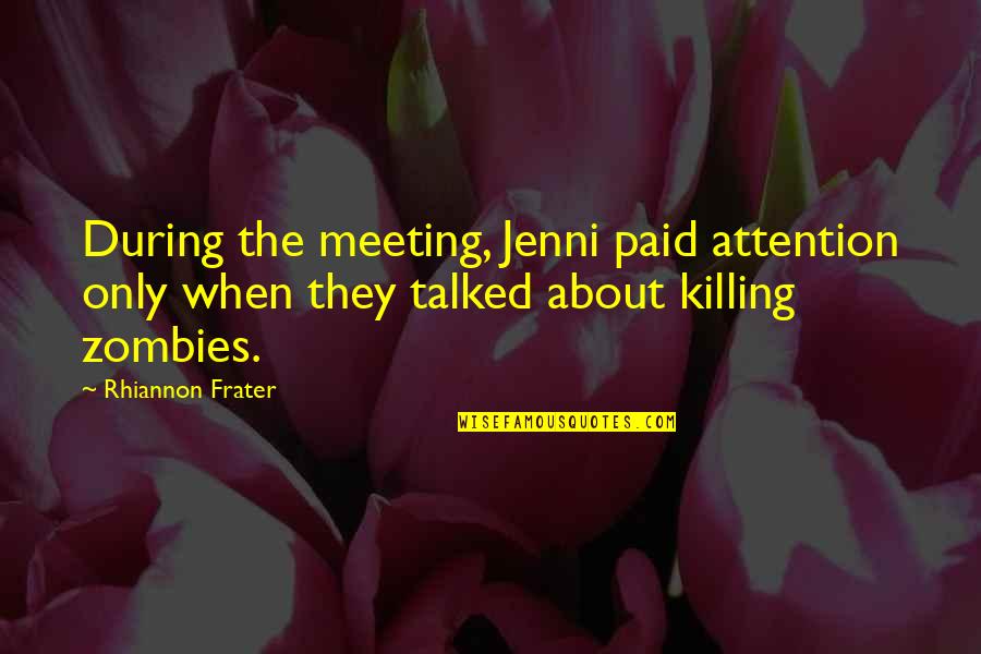 Killing Zombies Quotes By Rhiannon Frater: During the meeting, Jenni paid attention only when Killing Zombies Quotes By Rhiannon Frater: During the meeting, Jenni paid attention only when