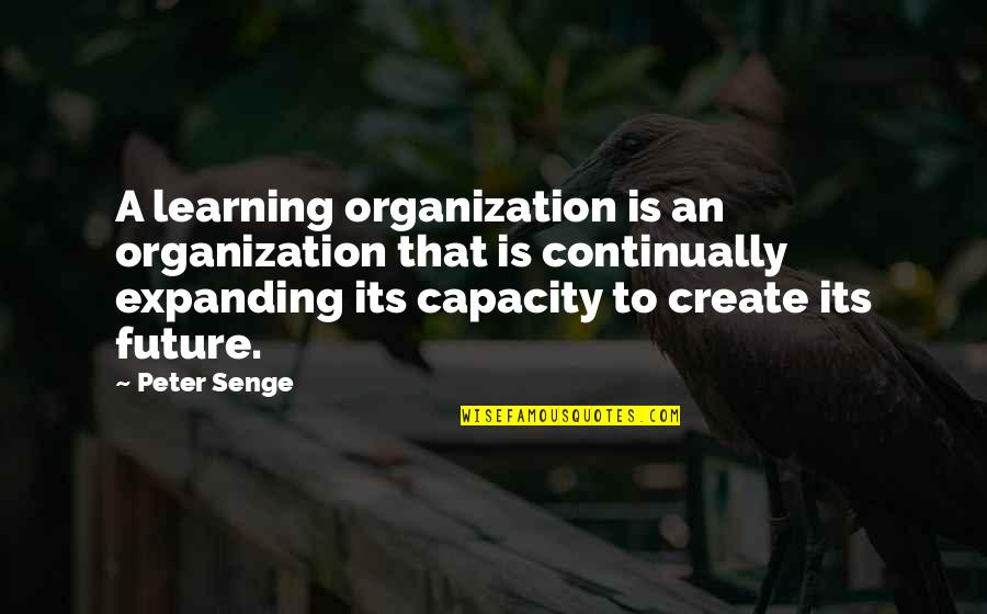 Killingbeck Obituary Quotes By Peter Senge: A learning organization is an organization that is Killingbeck Obituary Quotes By Peter Senge: A learning organization is an organization that is