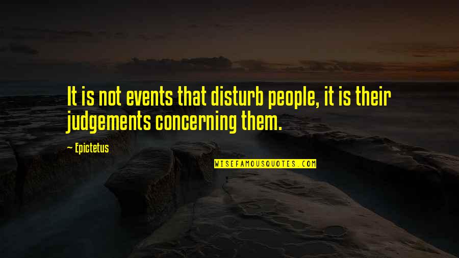Killingry Quotes By Epictetus: It is not events that disturb people, it